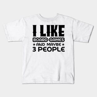 I like board games and maybe 3 people Kids T-Shirt